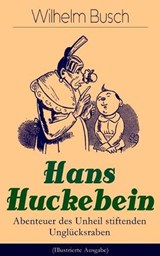 Hans Huckebein - Abenteuer des Unheil stiftenden Ungl cksraben (Illustrierte Ausgabe) - Wilhelm Busch - 9788027319992