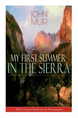 My First Summer in the Sierra (With Original Drawings & Photographs) - John Muir ; Herbert W Gleason ; Charles S Olcott - 9788027335534