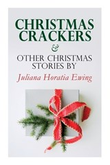 Christmas Crackers & Other Christmas Stories by Juliana Horatia Ewing - Juliana Horatia Ewing - 9788027343249
