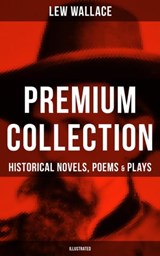 LEW WALLACE Premium Collection: Historical Novels, Poems & Plays (Illustrated) - Lew Wallace ; Declan Murphy - 9788075830043