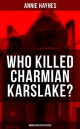WHO KILLED CHARMIAN KARSLAKE? (Murder Mystery Classic) - Annie Haynes - 9788075832443