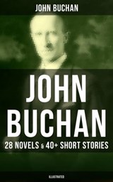 John Buchan: 28 Novels & 40+ Short Stories (Illustrated) - John Buchan ; Brent Holloway - 9788075833389