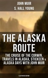 THE ALASKA ROUTE (Illustrated Edition) - John Muir ; S. Hall Young - 9788075838087