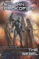 The Rebel (Project Stellar - 4) - Roman Prokofiev - 9788076193215