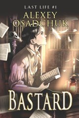 Osadchuk, A: Bastard (Last Life Book #1) - Alexey Osadchuk - 9788076198128