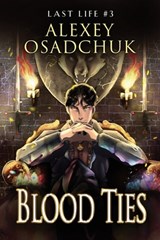 Blood Ties (Last Life Book #3): A Progression Fantasy Series - Alexey Osadchuk - 9788076931657