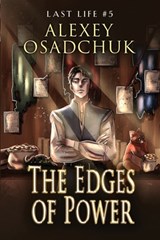The Edges of Power (Last Life Book #5): A Progression Fantasy Series - Alexey Osadchuk - 9788076933484