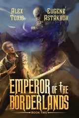 Emperor of the Borderlands (Book 2) - Alex Toxic ; Eugene Astakhov - 9788077029407
