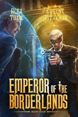 Emperor of the Borderlands (Book 4) - Alex Toxic ; Eugene Astakhov - 9788077093279