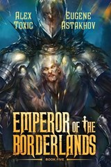 Emperor of the Borderlands (Book 5) - Alex Toxic ; Eugene Astakhov - 9788077095211
