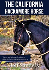 The California Hackamore Horse - The Art and Science of Making an Old Style California Hackamore Horse - Jeff Sanders - 9788090848528