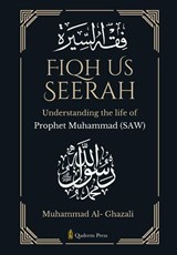 Fiqh Us Seerah- Understanding the life of Prophet Muhammad (saw) - Muhammad Al- Ghazali - 9788119946556