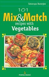 101 Mix and Match Recipes with Vegetables - Banerjee, Satarupa - 9788122306385
