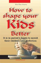 How to Shape Your Kids Better - Hari Dutt Sharma - 9788122306569