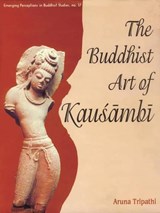The Buddhist Art of Kausambi - Aruna Tripathi - 9788124602263