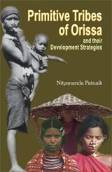 Primitive Tribes of Orissa and Their Development Strategies - Nityananda Patnaik - 9788124602720