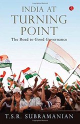 India at Turning Point, the Road to Good Governance - T S R Subramanian - 9788129135568