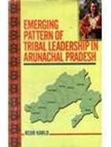 Emerging Pattern of Tribal Leadership in Arunachal Pradesh 246pp - Rejir Karlo - 9788131100547