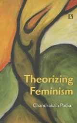 Theorizing Feminism - PADIA,  Chandrakala - 9788131604304