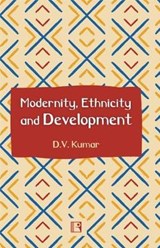 Modernity, Ethnicity and Development - KUMAR,  D. V. - 9788131608463
