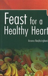 Feast for a Healthy Heart - Dr Aroona Reejhsinghani - 9788131901960