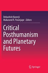 Critical Posthumanism and Planetary Futures - Debashish Banerji ; Makarand R. Paranjape - 9788132238744