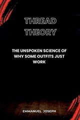 Thread Theory, The Unspoken Science of Why Some Outfits Just Work - Emmanuel Joseph - 9788161483962
