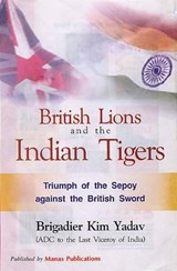 British Lions and Indian Tigers - Brigadier Kim Yadav - 9788170491408