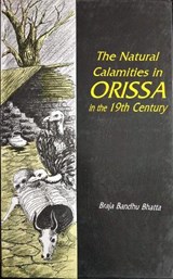 The Natural Calamities in Orissa in the 19th Century - Braja Bandhu Bhatta - 9788171694525