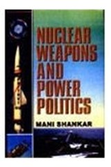 Nuclear Weapons and Power Politics - Mani Shankar - 9788171697113