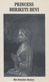 The Life and Contribution of the Nepalese Princess Bhrikuti Devi to Tibetan History (from Tibetan Sources) - Min Bahadur Shakya - 9788173030642