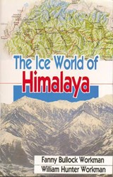 The Ice World of Himalaya - WORKMAN, Fanny Bullock & WORKMAN, William Hunter - 9788173050473