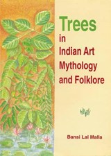 Trees in Indian Art Mythology and Folklore - Bansi Lal Malla - 9788173051791