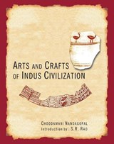 Arts and Crafts of Indus Civilization - Choodmmani Naddagopal - 9788173053054
