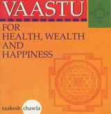Vaastu for Health, Wealth and Happiness - Raakesh Chawla - 9788176211468
