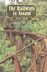 The Railways in Assam - Sarah Hilaly - 9788177694222