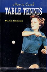 How to Coach Table Tennis - A. K. Srivastava - 9788178792842