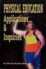 Physical Education Applications and Inquiries - Sharad Chanrad Mishra - 9788178793412