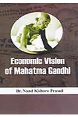 Economic Vision of Mahatma Gandhi - Nand Kishore Prasad - 9788183762366