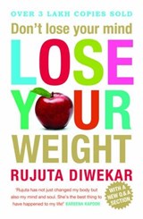 Don't Lose Your Mind, Lose Your Weight - Rujuta Diwekar - 9788184006902