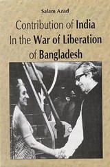 Contribution of India in the War of Liberation of Bangladesh - Salam Azad - 9788189640040