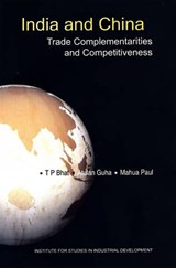 India and China Trade Complementarities and Competitiveness - T.P. Bhat ; Atulan Guha ; Paul Mahua - 9788189640606
