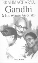Brahmacharya Gandhi and His Women Associates - Girja Kumar - 9788189766009