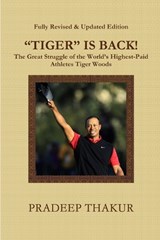 TIGER IS BACK! The Great Struggle of Tiger Woods (Revised & Enlarged Edition) - Pradeep Thakur - 9788190870580