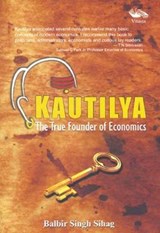 Kautilya the True Founder of Economics - SIHAG,  Balbir Singh - 9788192535494