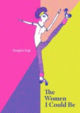 The Women I Could Be - Sangita Jogi - 9788193448533
