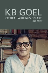 Art Critique - Selected Writings of K. B. Goel - Shruti Parthasarathy ; Geeta Kapur - 9788193732991