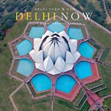 Delhi Then and Now - Narayani Gupta ; Dilip Bobb ; Pramod Kapoor - 9788194295907