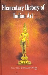 Elementary History of Indian Art - Chitralekha Singh - 9788194891628