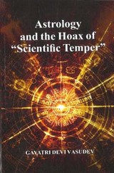 Astrology and the Hoax of "Scientific Temper" - VASUDEV,  Gayatri Devi - 9788194930211